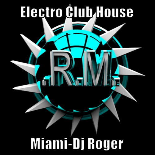 Electro Club House Miami 2015 ( Dj Roger )