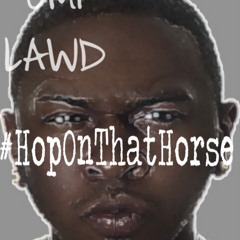 Hop On That Horse (produced by: Lxrd Jaay)