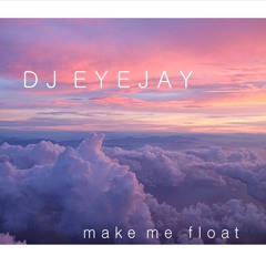EYEJAY - make me float (mellow mix)