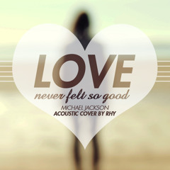 Michael Jackson - Love Never Felt So Good [Acoustic Cover by Rhy]