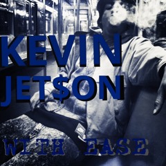 KEVIN JET$ON- WITH EA$E