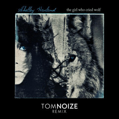 Shelley Harland - The Girl Who Cried Wolf (Tom Noize Remix) FREE DOWNLOAD