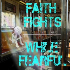 FAITH FIGHTS WHILE FEARFUL (FREE EXCLUSIVE INSTRUMENTAL)