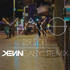 Mako - Our Story (Kevin Easy Remix) [FREE DOWNLOAD] // Supported by Thomas Gold & Juicy M