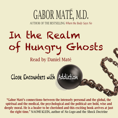Stream Audio Book: In the Realm of Hungry Ghosts: Close Encounters with  Addiction, Gabor Maté by Post Hypnotic Press Inc. | Listen online for free  on SoundCloud