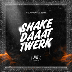 BILLY BOUNCE X B3RTY - SHAKE DAAAT TWERK