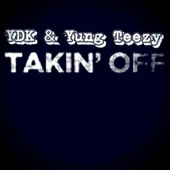 Takin' Off - YDK & Yung Teezy (2013)