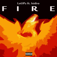 Fire ft. Isidro Produced By LoUPz