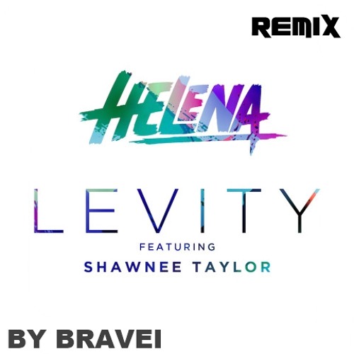 HELENA feat. Shawnee Taylor - Levity ( Remix By Bravei )
