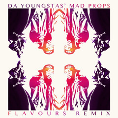 Da Youngstas - Mad Props (Flavours Remix)