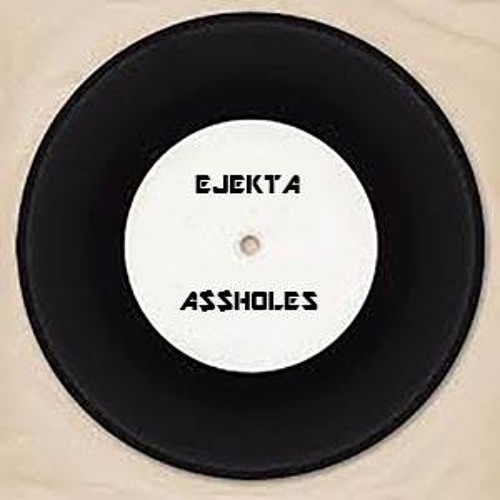 Ejekta - ASSHOLES