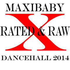 XRATED & RAW DANCEHALL MIX 2014 - MAXIBABY!