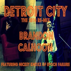 Detroit City 2014 Re-Mix by Brandon Calhoon featuring Nickey Knoxx of Epoch Failure