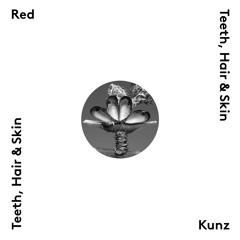 RED KUNZ - Teeth, Hair & Skin