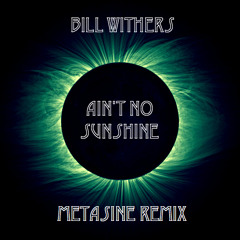 Bill Withers - Ain't No Sunshine (Metasine Remix)