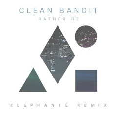 Clean Bandit - Rather Be (Elephante Remix) [Free Download]