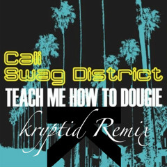 Cali Swag District - Teach Me How To Dougie (Kryptid Remix)