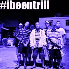 #ibeentrill