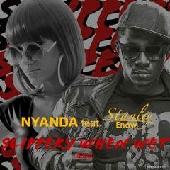 Nyanda Ft Stanley Enow - Slippery When Wet Remix