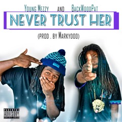 Never Trust Her Ft. Young Mezzy