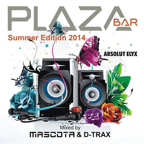 PLAZA Bar Summer Edition 2014 mixed by Mascota & D-Trax