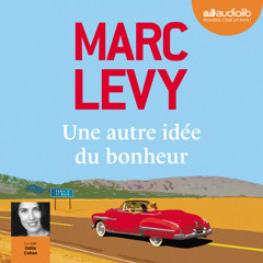 "Une autre idée du bonheur" de Marc Levy lu par Odile Cohen