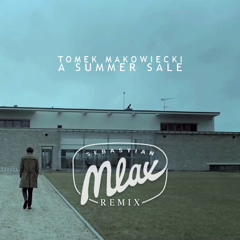 Tomek Makowiecki - A Summer Sale (Sebastian Mlax Remix)FREE DOWNLOAD in "Buy" button