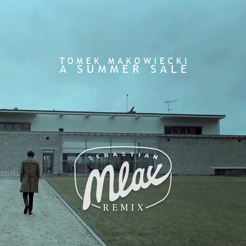 Tomek Makowiecki - A Summer Sale (Sebastian Mlax Remix)FREE DOWNLOAD in "Buy" button