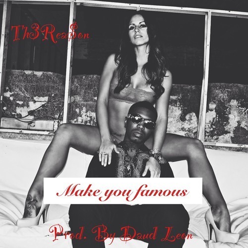 The Reason - Make You Famous *NEW JAM*