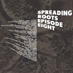SPREADING ROOTS EPISODE EIGHT