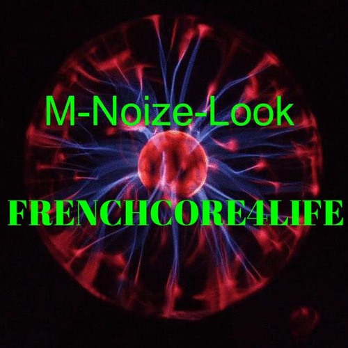 M-NOIZE-LOOK thats Me! (FRENCHCOREBURNTHISMOTHERFUCKERZ)