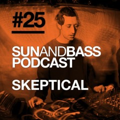 SUN AND BASS Podcast #25 - Skeptical