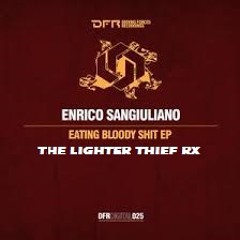ENRICO SANGIULIANO -Eating Bloody Shit  ( TheLighterThief Remix )