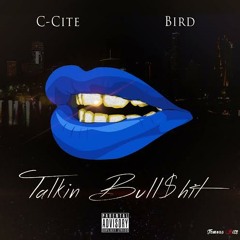 C-Cite Feat Bird xTalkin Bull$shit (produced by SE Trill)Mixed by: Jacob Muller