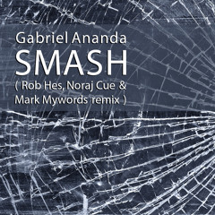 Gabriel Ananda - Smash (Rob Hes, Noraj Cue & Mark Mywords Remix) FREE DOWNLOAD