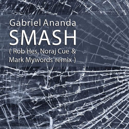 Gabriel Ananda - Smash (Rob Hes, Noraj Cue & Mark Mywords Remix) FREE DOWNLOAD