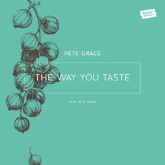 02 - Pete Grace - The Way You Taste Feat. Pete Josef (MAO Remix)