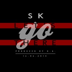 SK - Lets Go There