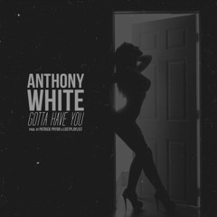 Anthony White - Gotta Have You