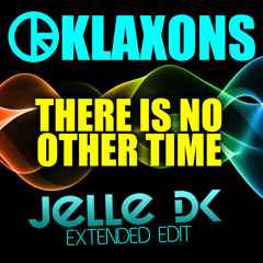 Klaxons - There Is No Other Time (Jelle DK Extended Edit)