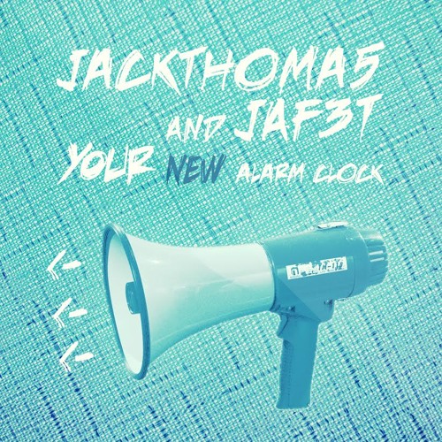JackThoma5 & Jaf3t - Your New Alarm Clock