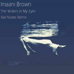 Imaani Brown - The Waters In My Eyes (Kev'Notes Remix)