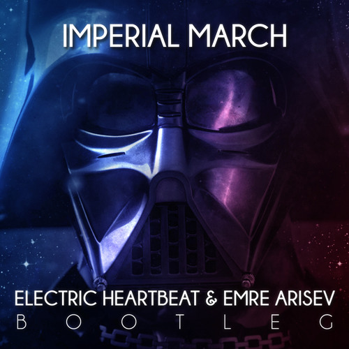 Stream Star Wars Imperial March(Electric Heartbeat & Emre Arisev Bootleg)  [FREE DOWNLOAD] by Emre Arisev | Listen online for free on SoundCloud