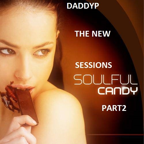 DADDYP/ SOULFUL CANDY MIX 2 THE NEW SESSIONS !!!!