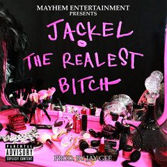 Jackel - The Realest Bitch (Prod. By Jay - Gee)