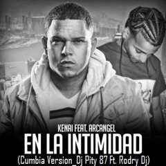 Arcangel Ft. Kenai- En La Intimidad (Cumbia_Dj Pity 87 Ft. Rodry DJ)