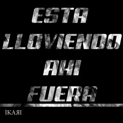 Esta Lloviendo Ahi Fuera - Ikari