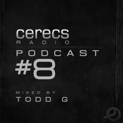 Cerecs Radio Podcast #8 with Todd G