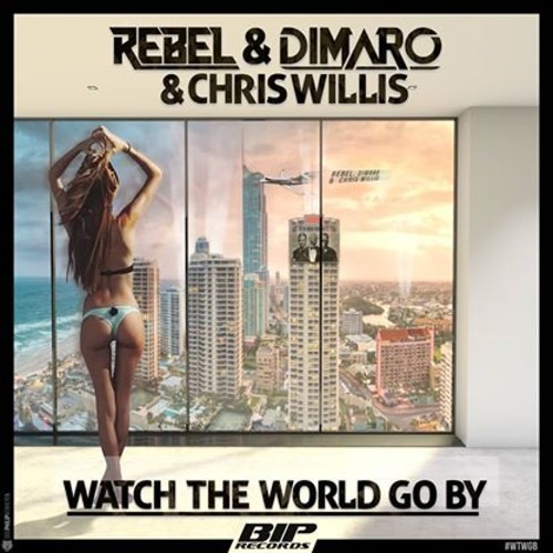 Rebel, DIMARO & Chris Willis- Watch The World Go By (Radio Edit)