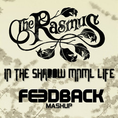 The Rasmus VS FiveAM - In The Shadow MNML Life (FEEDBACK MASHUP)  FREE DOWNLOAD